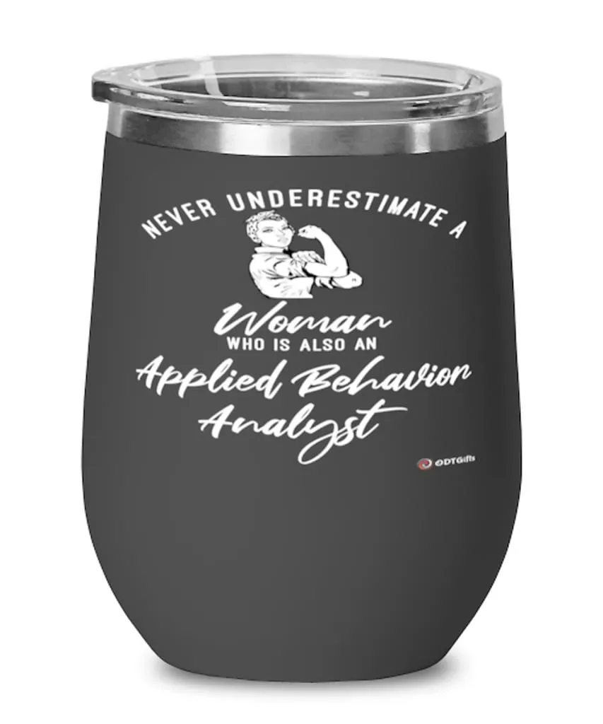 Applied Behavior Analyst Wine Glass Never Underestimate A Woman Who Is Also An Applied Behavior Analyst 12oz Stainless Steel Black