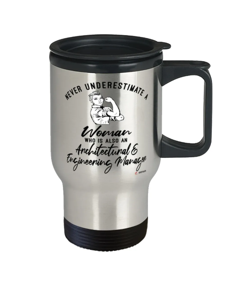 Architectural Engineering Manager Travel Mug Never Underestimate A Woman Who Is Also An Architectural Engineering Manager 14oz Stainless Steel