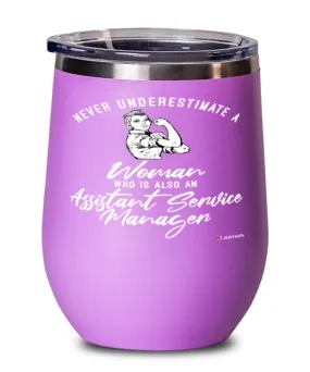 Assistant Service Manager Wine Glass Never Underestimate A Woman Who Is Also An Assistant Service Manager 12oz Stainless Steel Pink