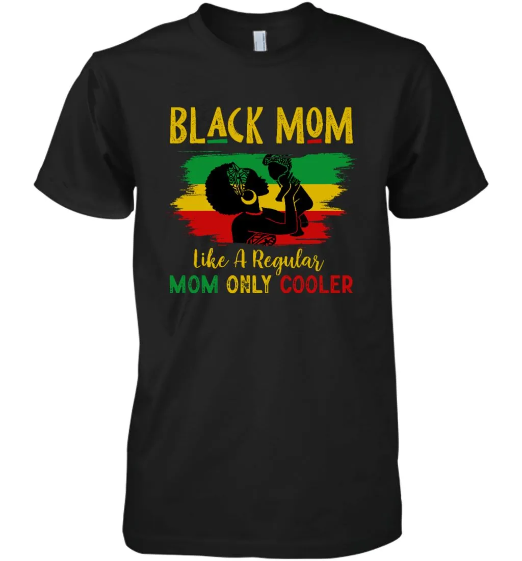 Black Mom Like A Regular Mom Only Cooler T-shirt